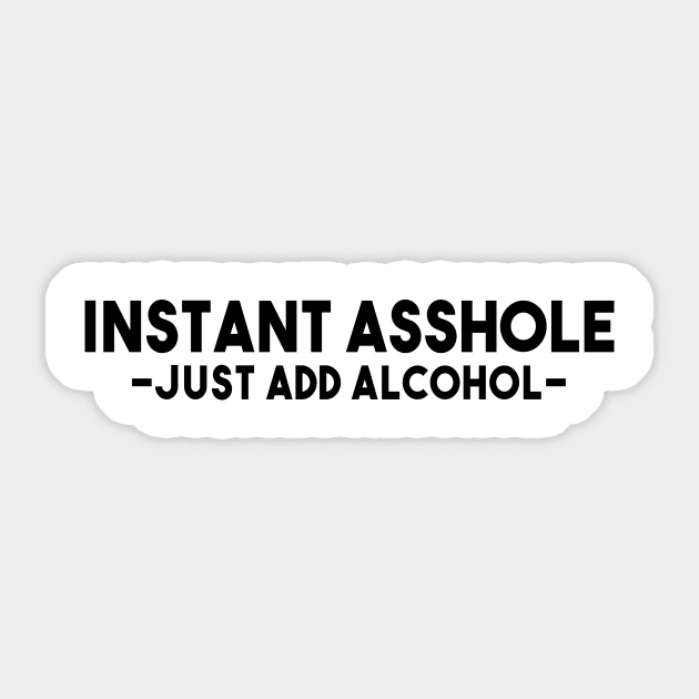 Instant Asshole -Just Add Alcohol- Sticker by shopbudgets